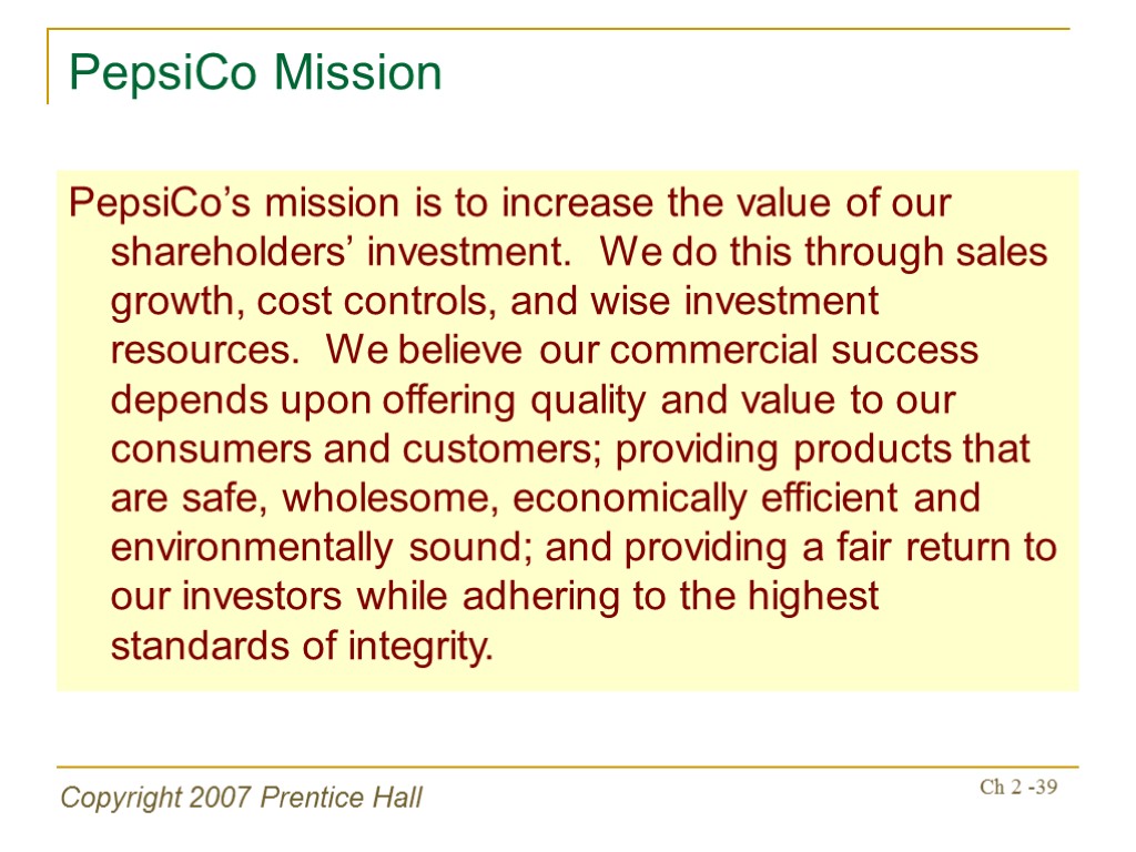 Copyright 2007 Prentice Hall Ch 2 -39 PepsiCo Mission PepsiCo’s mission is to increase